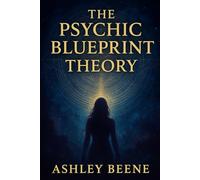 The Psychic Blueprint Theory: Develop Your True Energy Potential