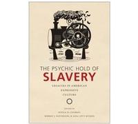 The Psychic Hold of Slavery by Edited by Soyica Diggs Colbert & Edited by Robert J Patterson & Edited by Aida Levy Hussen Edited by Soyica Diggs Colbert Edited by Robert J Patterson Edited by Aida Lev