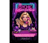 The Psychic Hotline Handbook: Mastering the Art of Intuitive Guidance While Making Fortunes from Home