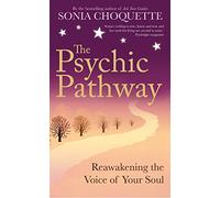 The Psychic Pathway: Reawakening the Voice of Your Soul