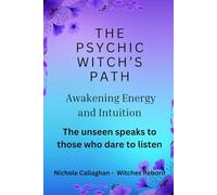 The Psychic Witch’s Path - Awakening Energy and Intuition: The unseen speaks to those who dare to listen