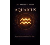 The Psychic's Guide to Aquarius: Understanding the Air Sign