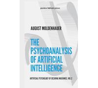 The Psychoanalysis of Artificial Intelligence: The Artificial Psychology of Desiring Machines, Vol 2