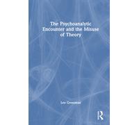 The Psychoanalytic Encounter And The Misuse Of Theory