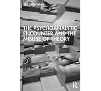 The Psychoanalytic Encounter And The Misuse Of Theory
