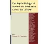 The Psychobiology of Trauma and Resilience Across the Lifespan Douglas L. Delahanty (Auteur)