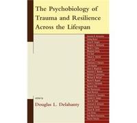 The Psychobiology of Trauma and Resilience Across the Lifespan Douglas L Delahanty (Auteur)