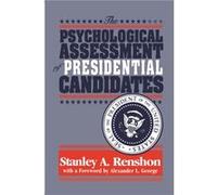 The Psychological Assessment of Presidential Candidates by Stanley A Renshon Stanley Allen Renshon (Auteur)