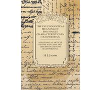 The Psychological Meaning Of The Single Characteristics In Handwriting - A Historical Article On The Analysis And Interpretation Of Handwriting
