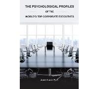 The Psychological Profiles Of The World's Top Corporate Executives