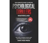 The Psychological Thriller Writing Masterclass: The Complete Craft Guide to Writing Unreliable Narrators, Page-Turning Suspense, and Twists That Readers Never See Coming