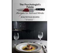 The Psychologist's Palate ,Recipes for Refined Minds: Exploring the Intersection of Culinary Arts and Psychological Science