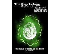 The Psychology Behind Daenerys Targaryen: The Breaker of Chains and the Burden of Destiny