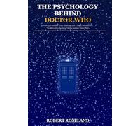 The Psychology behind Doctor Who: With just a stolen Time Machine and a Sonic Screw Driver we delve into the concept of the famous fictional character Doctor Who.