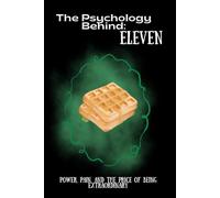 The Psychology Behind Eleven: Power, Pain, and the Price of Being Extraordinary