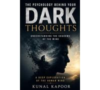The Psychology Behind Your Dark Thoughts: Understanding Intrusive Thoughts, Anxiety, Shame, and the Hidden Science of the Human Mind
