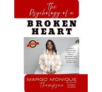The Psychology of a Broken Heart: A Guide to Understanding Trauma - the Roots of Heartbreak - the Journey Back to Your True, Authentic Self