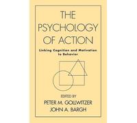 The Psychology of Action: Linking Cognition and Motivation to Behavior
