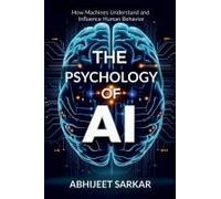 The Psychology Of Ai: How Machines Understand And Influence Human Behavior