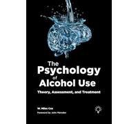 The Psychology of Alcohol Use: Theory, Assessment, and Treatment