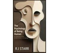 The Psychology Of Being Human: An Authoritative Guide To Mind, Emotion, And Meaning Paperback Book By Rj Starr