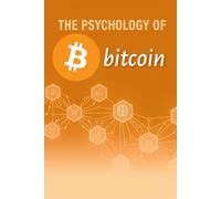 The Psychology Of Bitcoin: A Survival Guide : How to navigate the volatile, emotionally charged world of cryptocurrency without losing your money or your mind