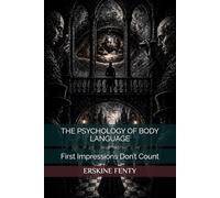 THE PSYCHOLOGY OF BODY LANGUAGE: First Impressions Don’t Count