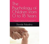 The Psychology of Children from 0 to 18 Years: This book is a journey into the psychological world of childhood and adolescence