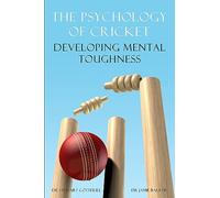 The Psychology of Cricket: Developing Mental Toughness [Cricket Academy Series]