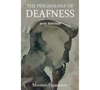 The Psychology of Deafness: Cognitive development, identity and family dynamics across the lifespan