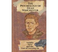 The Psychology of Dean Winchester: Loyalty, Love, and the Cost of Carrying On