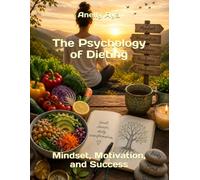 The Psychology of Dieting: Mindset, Motivation, and Success