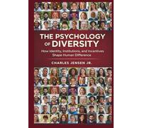 THE PSYCHOLOGY OF DIVERSITY: How Identity, Institutions, and Incentives Shape Human Difference