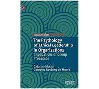 The Psychology Of Ethical Leadership In Organisations