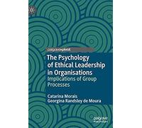 The Psychology Of Ethical Leadership In Organisations