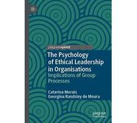 The Psychology Of Ethical Leadership In Organisations : Implications Of Group Processes