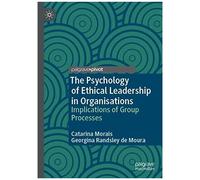 The Psychology Of Ethical Leadership In Organisations : Implications Of Group Processes