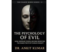 The Psychology of Evil: How Ordinary People Become Monsters - The Naked Truth of Human Cruelty