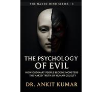 The Psychology of Evil: How Ordinary People Become Monsters - The Naked Truth of Human Cruelty