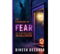 The Psychology Of Fear: Why We Love Being Scared On Halloween (Halloween Books)