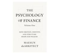 The Psychology Of Finance: How Emotion, Identity, And Structure Shape Our Wealth