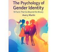 The Psychology of Gender Identity: 10 Facts That Go Beyond the Binary