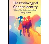 The Psychology of Gender Identity: 10 Facts That Go Beyond the Binary