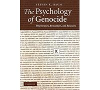 The Psychology of Genocide: Perpetrators, Bystanders, and Rescuers