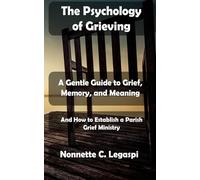 The Psychology of Grieving: A Gentle Guide to Grief, Memory, and Meaning and How to Establish a Parish Grief Ministry