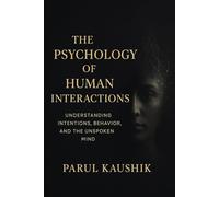 “THE PSYCHOLOGY OF HUMAN INTERACTIONS: Understanding Intentions, Behaviours, and the Unspoken Mind