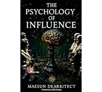 THE PSYCHOLOGY OF INFLUENCE: A Book in the Series: The Psychology Codex - The Grimoire of Systems Series