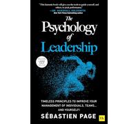 The Psychology of Leadership: Timeless Principles to Perfect Your Leadership of Individuals and Teams