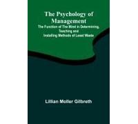 The Psychology Of Management; The Function Of The Mind In Determining, Teaching And Installing Methods Of Least Waste