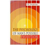 The Psychology Of Man's Possible Evolution